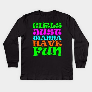 Girls Just Wanna Have Fun Kids Long Sleeve T-Shirt